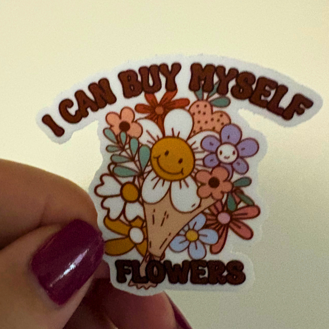 I Can Buy Myself Flowers Sticker