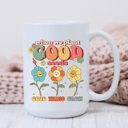 When We Plant Good Seeds Mug