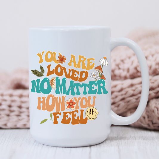 You are Loved No Matter Mug