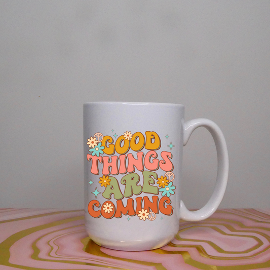 Good Things Are Coming Mug